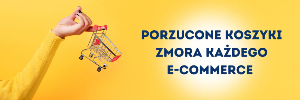 Ręka kobiety z koszykiem zakupowym na żółtym tel i napis: Porzucone koszyki - zmora każdego e-commerce